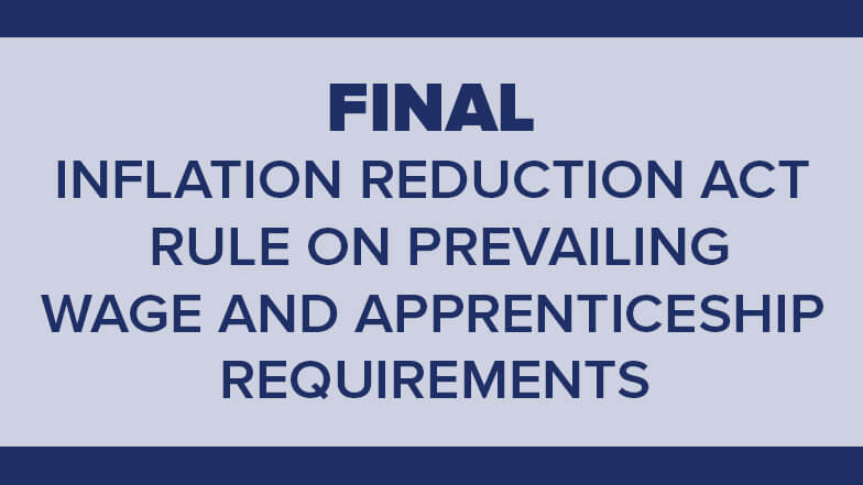 June 25, 2024: The Treasury Department & Internal Revenue Service Publish Final Rule Regarding Prevailing Wage & Apprenticeship Requirements