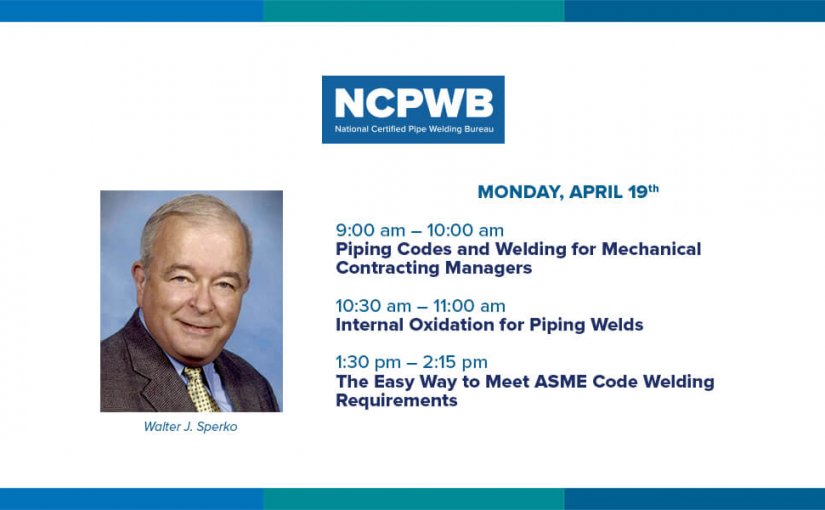 Join NCPWB and Walter Sperko on April 19 for Three Free Webinars on Piping Codes, ASME Code Welding Requirements and Internal Oxidation
