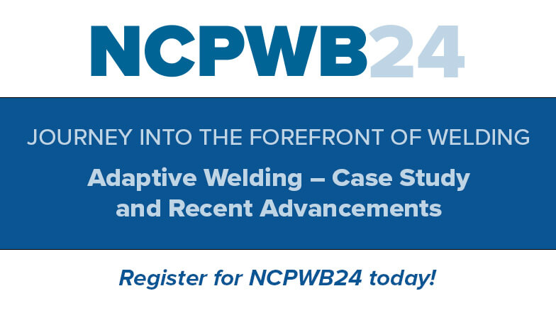 Discover Recent Advancements in Adaptive Welding at NCPWB24
