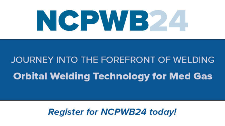 Learn About Breakthroughs in Orbital Welding Technology for Med Gas at NCPWB24
