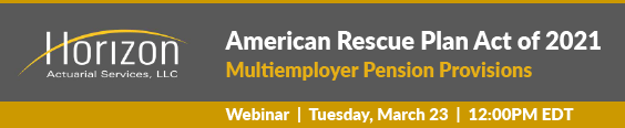 Webinar to Focus on American Rescue Plan Act of 2021 Provisions for Multiemployer Pension Plans