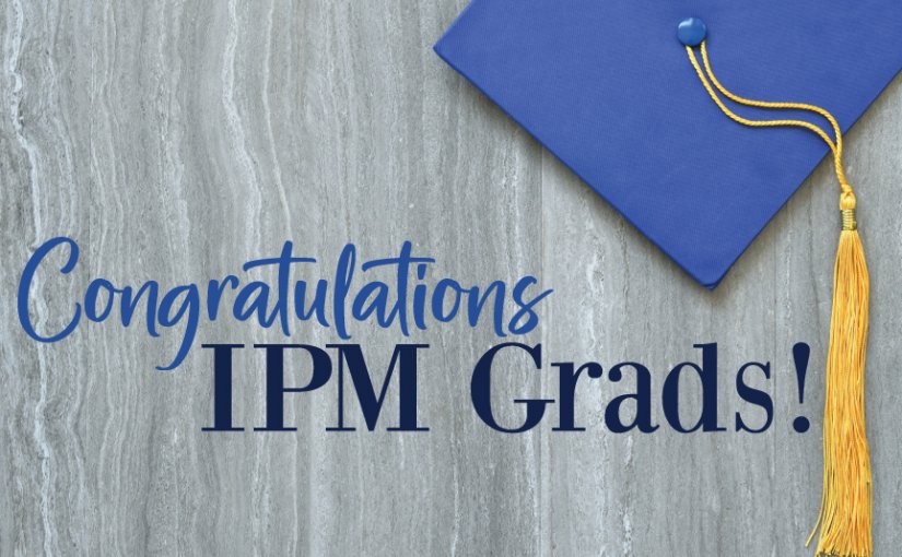 Congratulations to Our Newest IPM Graduates