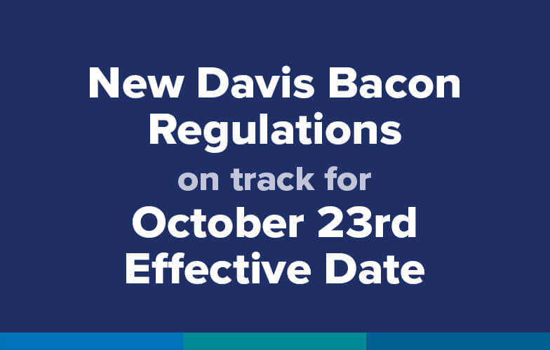 New Davis Bacon Regulations On Track for October 23rd Effective Date
